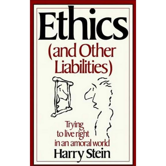 Ethics & Other Liabilities: Trying to Live Right in an Amoral World, (Paperback)
