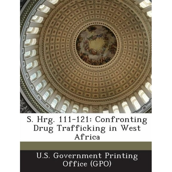 S. Hrg. 111-121 : Confronting Drug Trafficking in West Africa (Paperback)