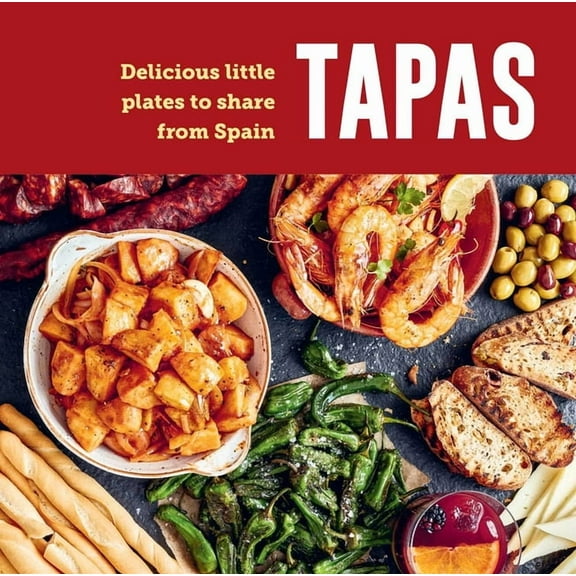 Tapas: Delicious Little Plates to Share from Spain, (Hardcover)