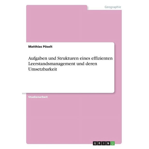 Aufgaben und Strukturen eines effizienten Leerstandsmanagement und deren Umsetzbarkeit (Paperback)
