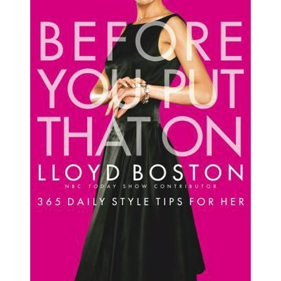 Pre-Owned Before You Put That on: 365 Daily Style Tips for Her (Hardcover) 0743281691 9780743281690