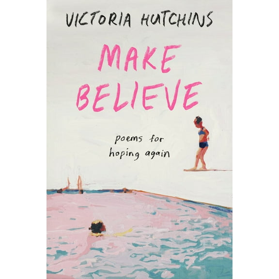 Victoria Hutchins: Make Believe: Poems for Hoping Again (Paperback)