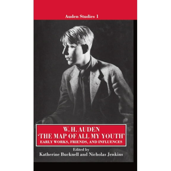 Auden Studies The Map of All My Youth: Early Works, Friends, and Influences, Book 1, (Hardcover)