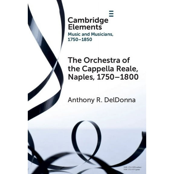 Elements in Music and Musicians 1750-185 The Orchestra of the Cappella Reale, Naples, 1750-1800, (Hardcover)