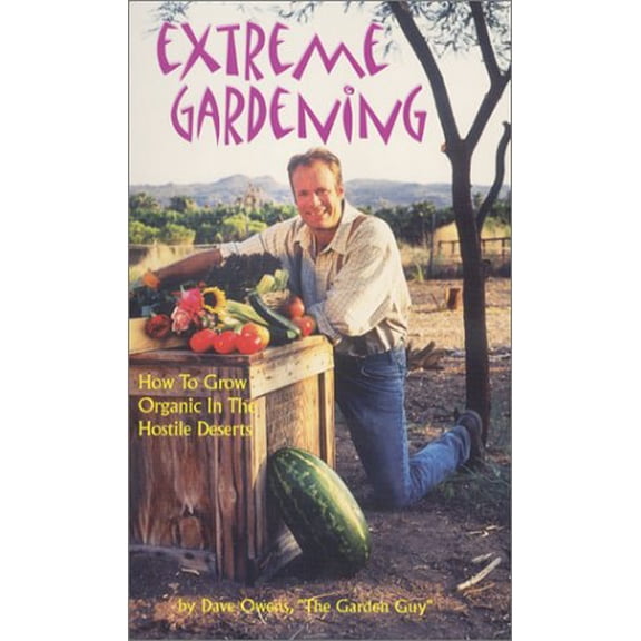Pre-Owned Extreme Gardening: How to Grow Organic in the Hostile Deserts (Paperback) 0970501609 9780970501608