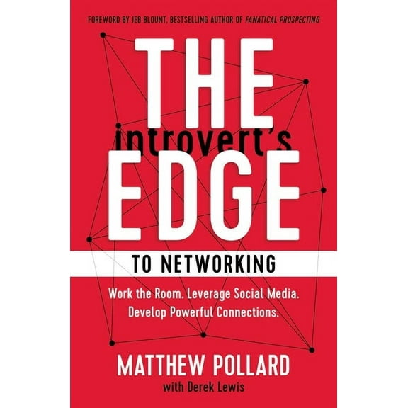 Introvert's Edge to Networking: Work the Room. Leverage Social Media. Develop Powerful Connections, (Paperback)