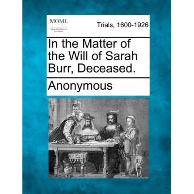 Dans l'Affaire de la Volonté de Sarah Burr, Défunt.