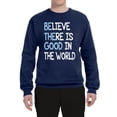 thumbnail image 2 of Wild Bobby, Believe There is Good in the World Positive Message, Inspirational/Christian, Unisex Crewneck Graphic Sweatshirt, Navy, Medium, 2 of 3