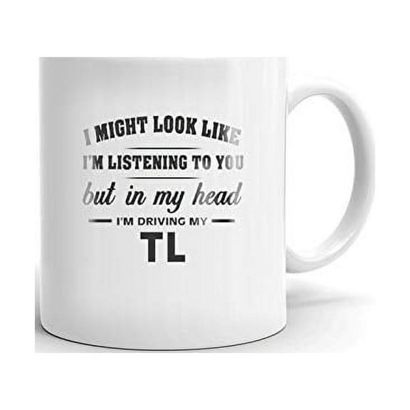 I'm Driving My ACURA TL Coffee Tea Ceramic Mug Office Work Cup Gift 11 oz