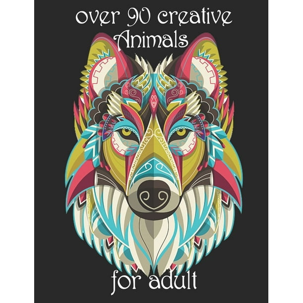 Download Over 90 Creative Animals For Adult Coloring Book With Lions Elephants Owls Horses Dogs Cats And Many More Animals With Patterns Coloring Books Paperback Walmart Com Walmart Com