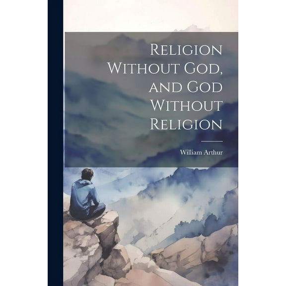 Religion Without God, and God Without Religion (Paperback)
