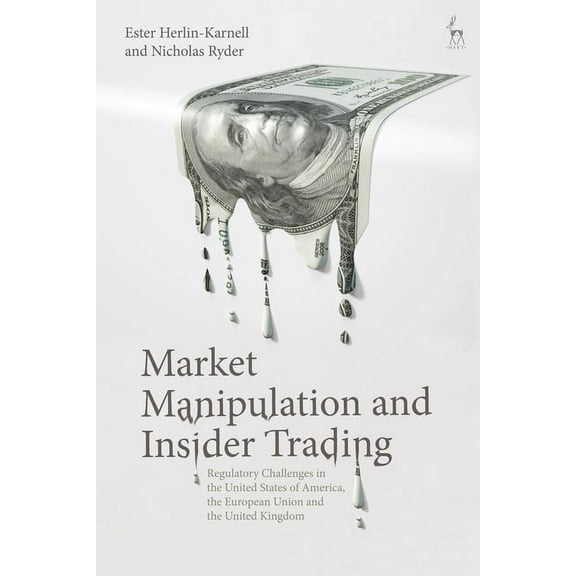 Market Manipulation and Insider Trading: Regulatory Challenges in the United States of America, the European Union and t, (Paperback)