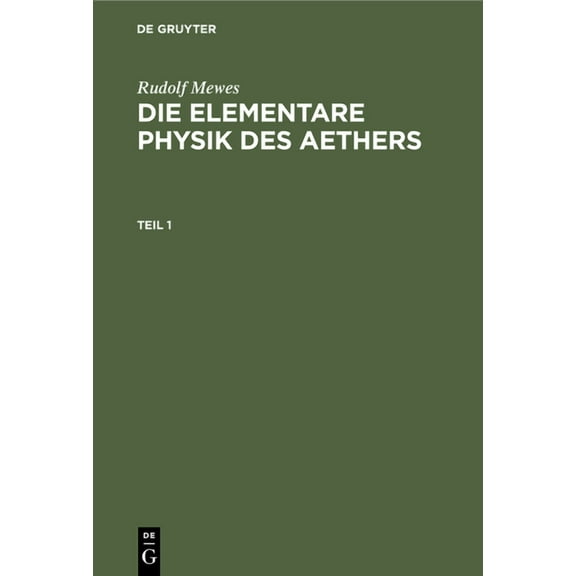 Rudolf Mewes: Die Elementare Physik Des Aethers. Teil 1, (Hardcover)