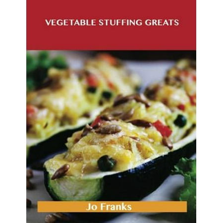 Vegetable Stuffing Greats: Delicious Vegetable Stuffing Recipes, The Top 86 Vegetable Stuffing Recipes -