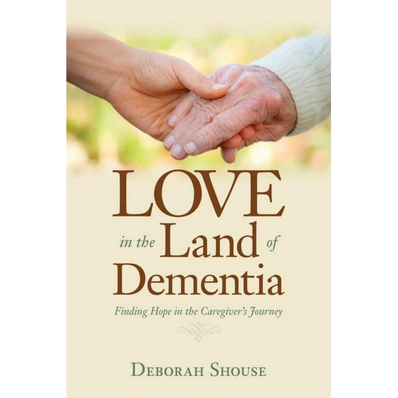 Love in the Land of Dementia: Finding Hope in the Caregiver's Journey (Paperback)