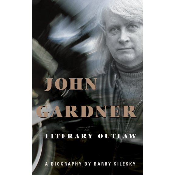 John Gardner : Literary Outlaw (Hardcover)