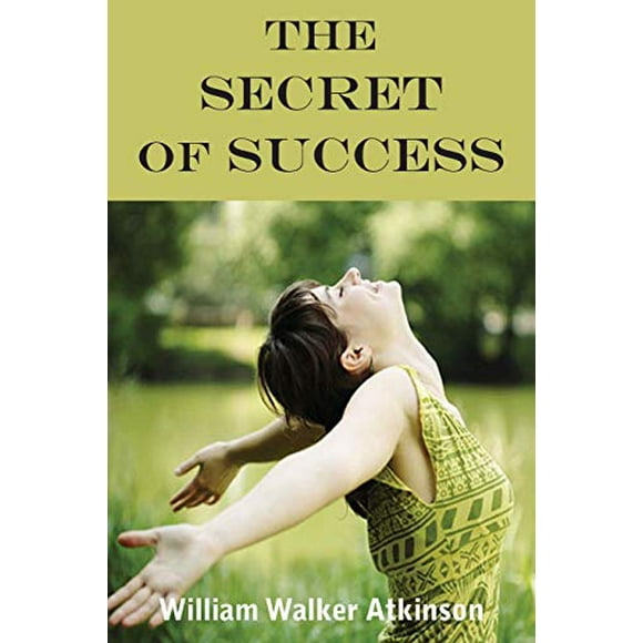 The Secret Of Success, Pre-Owned Paperback 1935785672 9781935785675 William Walker Atkinson