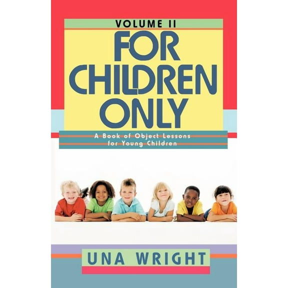For Children Only, Volume II: A Book of Object Lessons for Young Children, (Paperback)