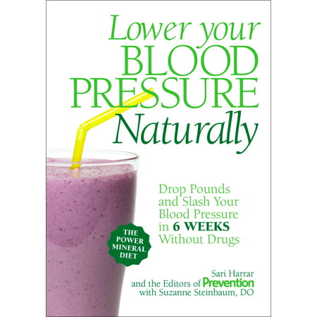 Lower Your Blood Pressure Naturally : Drop Pounds and Slash Your Blood Pressure in 6 Weeks Without (Best Way To Lower Blood Pressure Naturally)