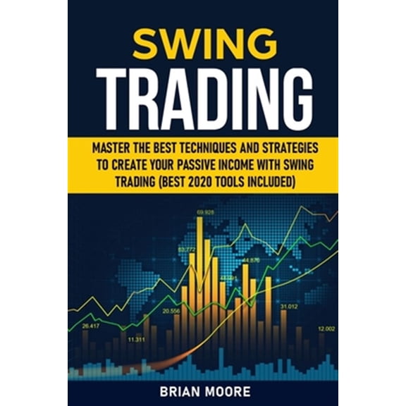 Pre-Owned Stock Market Investing: Swing Trading: Master the Best Techniques and Strategies to Create Your Passive Income With Swing Trading (Best 2020 Tools Included) (Paperback)