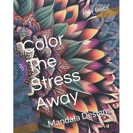 Color the Stress Away: Color The Stress Away : Mandala Designs (Paperback)