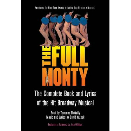 The Full Monty : The Complete Book and Lyrics of the Hit Broadway