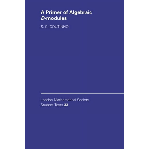 London Mathematical Society Student Text A Primer of Algebraic D-Modules, Book 33, (Paperback)
