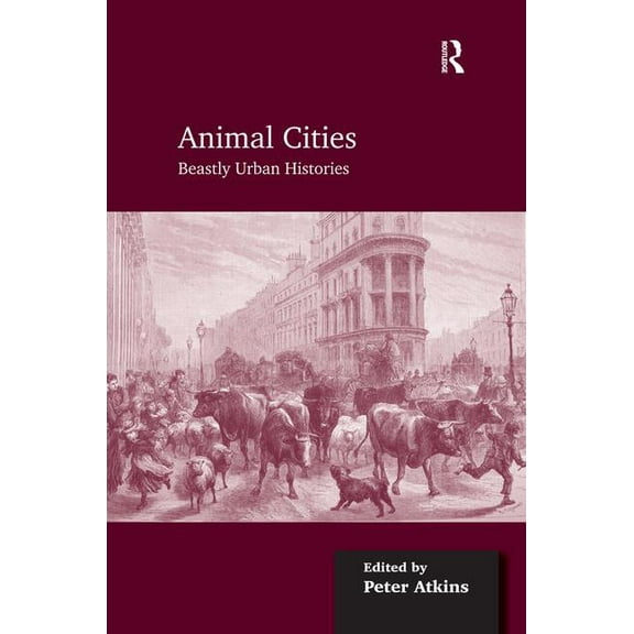 Animal Cities: Beastly Urban Histories, (Hardcover)