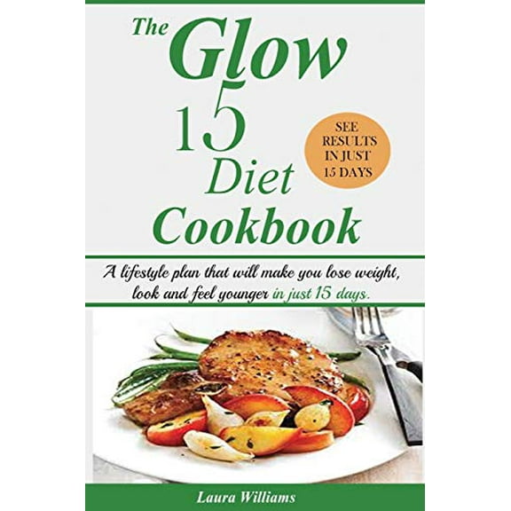 Pre-Owned The Glow 15 Diet Cookbook: A lifestyle plan that will make you lose weight, look and feel younger in just 15 days. (Paperback) 1950772950 9781950772957