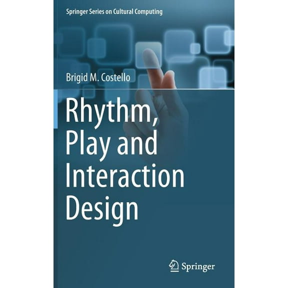Springer Cultural Computing Rhythm, Play and Interaction Design, (Hardcover)