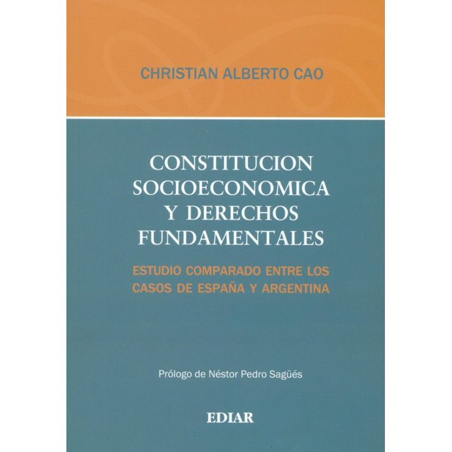 CONSTITUCION SOCIOECONOMICA Y DERECHOS FUNDAMENTALES EDIAR SOCIEDAD ANONIMA EDITORA CHRISTIAN ALBERTO CAO