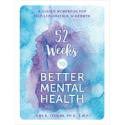 Guided Workbooks: 52 Weeks to Better Mental Health : A Guided Workbook for Self-Exploration and Growth (Paperback)