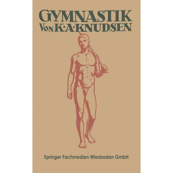 Gymnastik: Ein Kanon Der Körperschule Und Angewandten Muskellehre: Für Lehrer Und Lehrerinnen, Turnwarte, Sportärzte Und, (Paperback)