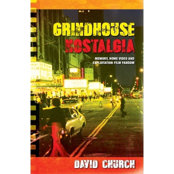 Grindhouse Nostalgia: Memory, Home Video and Exploitation Film Fandom, (Hardcover)