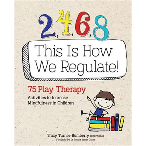 Pre-Owned 2, 4, 6, 8 This Is How We Regulate: 75 Play Therapy Activities to Increase Mindfulness in Children (Paperback) 1683731735 9781683731733
