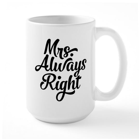 CafePress - Mrs. Always Right - 15 oz Ceramic Large White Novelty Mug