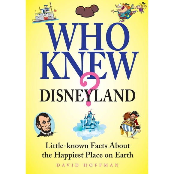 Who Knew? Disneyland: Little Known Facts About the Happiest Place on Earth