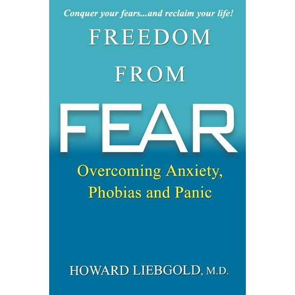 Freedom From Fear: Overcoming Anxiety, Phobias and Panic, (Paperback)