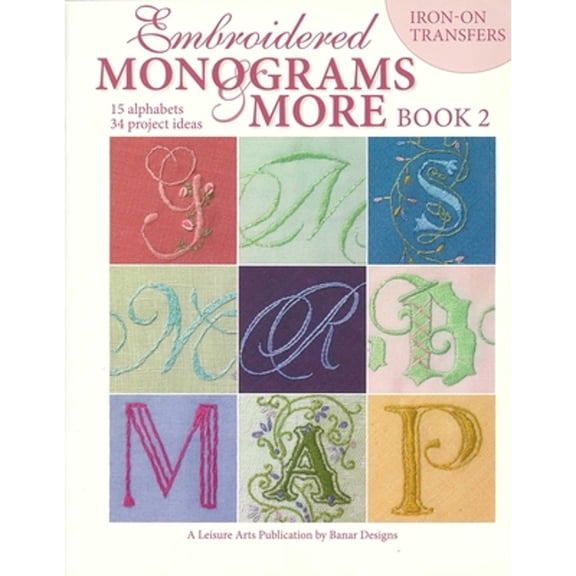 Pre-Owned Embroidered Monograms & More Book 2: Iron-On Transfers; 15 Alphabets 34 Project Ideas (Paperback) by Banar Designs