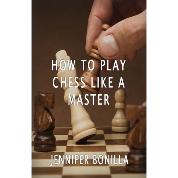 How To Play Chess Like A Master (Paperback)
