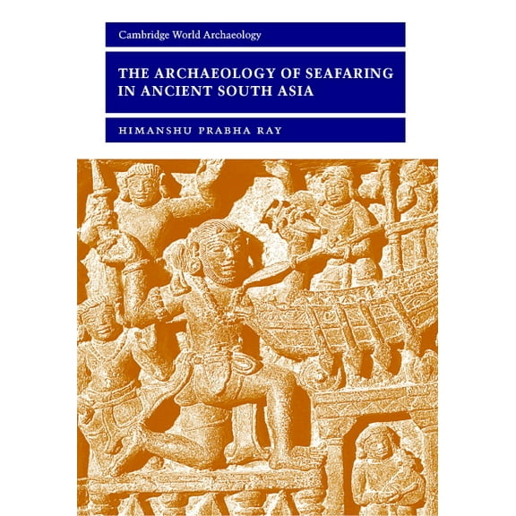 Cambridge World Archaeology The Archaeology of Seafaring in Ancient South Asia, (Hardcover)
