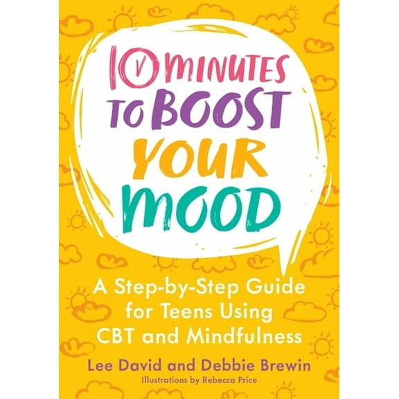 10 Minutes to Better Mental Health 10 Minutes to Boost Your Mood: A Step-By-Step Guide for Teens Using CBT and Mindfulness, (Paperback)