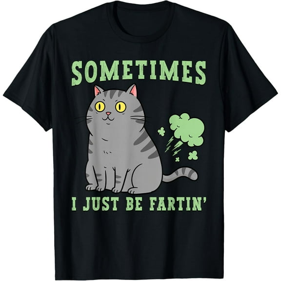 Farting Cat Sometimes I Just Be Fartin' Funny Animal Kitten T-Shirt Shirts