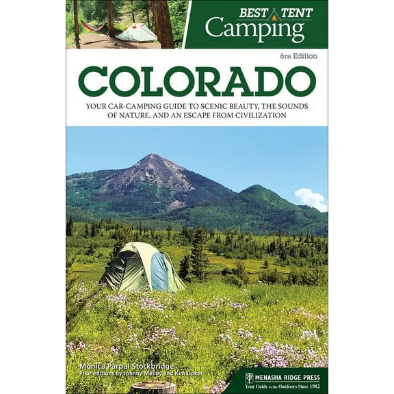 Best Tent Camping Best Tent Camping: Colorado: Your Car-Camping Guide to Scenic Beauty, the Sounds of Nature, and an Escape from Civilizat, (Paperback)