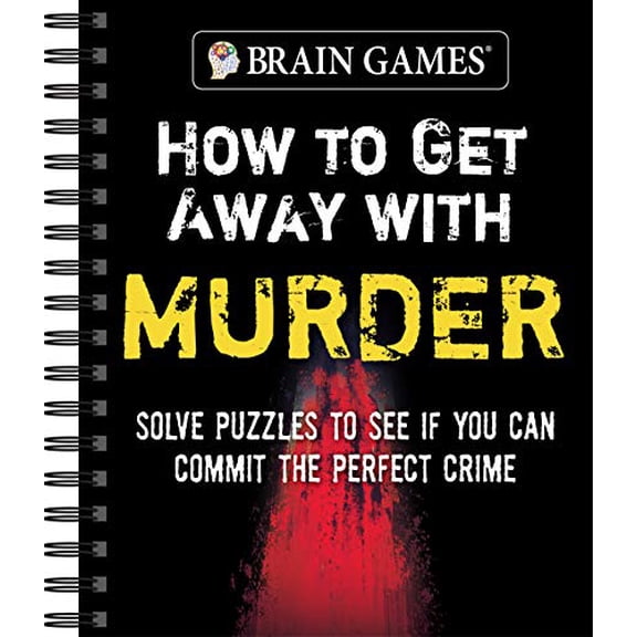 Pre-Owned Brain Games - How to Get Away with Murder: Solve Puzzles to See If You Can Commit the Perfect Crime (Spiral-bound) 1645585948 9781645585947