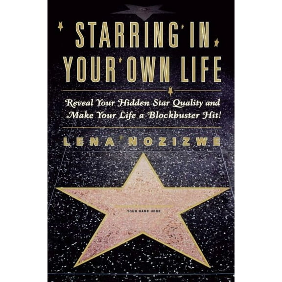 Starring in Your Own Life: Reveal Your Hidden Star Quality and Make Your Life a Blockbuster Hit, (Paperback)