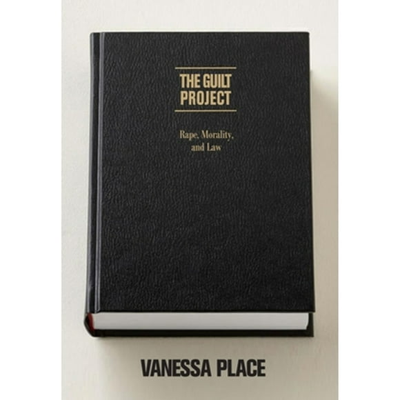 Pre-Owned The Guilt Project: Rape, Morality and Law (Paperback 9781590517505) by Vanessa Place
