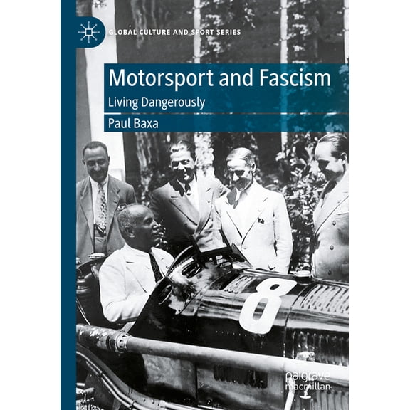 Global Culture and Sport Motorsport and Fascism: Living Dangerously, (Paperback)