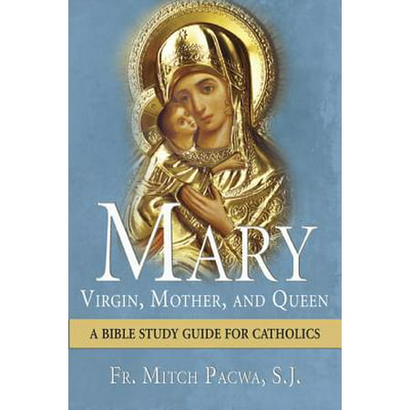 Mary: Virgin, Mother, and Queen : A Bible Study Guide for