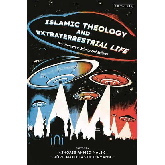Islamic Theology and Extraterrestrial Life: New Frontiers in Science and Religion, (Paperback)